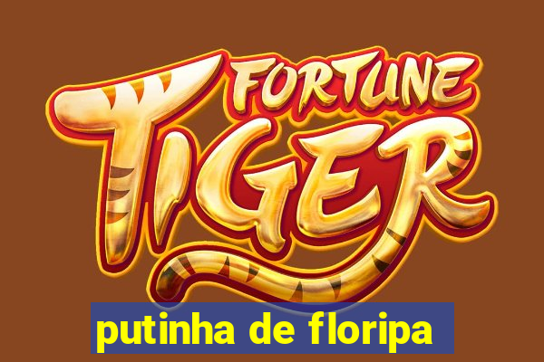 putinha de floripa